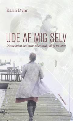Ude af mig selv : dissociation hos mennesker med tidlige traumer