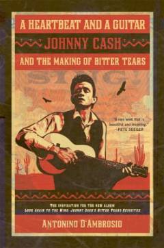 A heartbeat and a guitar : Johnny Cash and the making of Bitter tears