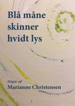 Blå måne skinner hvidt lys : digte