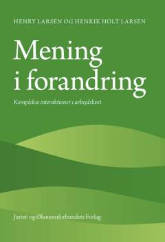 Mening i forandring : komplekse interaktioner i arbejdslivet