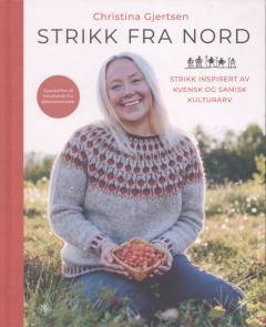 Strikk fra nord : strikk inspirert av kvensk og samisk kulturarv