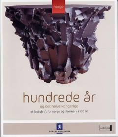 Hundrede år og det halve kongerige : et festskrift for Norge og Danmark i 100 år