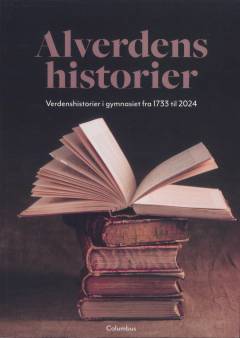 Alverdens historier : verdenshistorier i gymnasiet fra 1733 til 2024