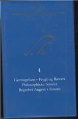 Søren Kierkegaards skrifter. Bind 4 : Gjentagelsen. Frygt og Bæven. Philosophiske Smuler. Begrebet Angest. Forord