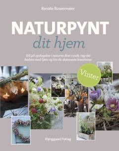 Naturpynt dit hjem : gå på opdagelse i naturen året rundt, tag det bedste med hjem og lav de skønneste kreationer. Vinter
