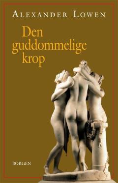 Den guddommelige krop : bioenergi, ynde, harmoni