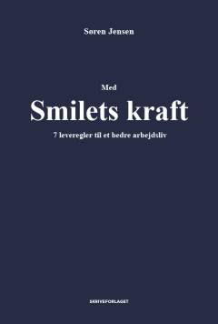 Med smilets kraft : 7 leveregler til et bedre arbejdsliv