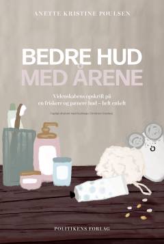 Bedre hud med årene : videnskabens opskrift på en friskere og pænere hud - helt enkelt