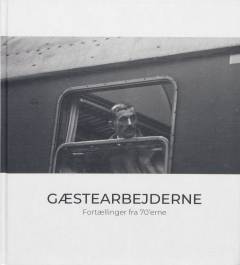 Gæstearbejderne : fortællinger fra 70'erne