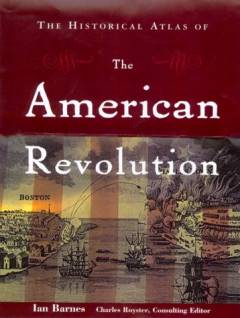 The historical atlas of the American revolution