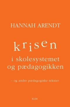 Krisen i skolesystemet og pædagogikken - og andre pædagogiske tekster