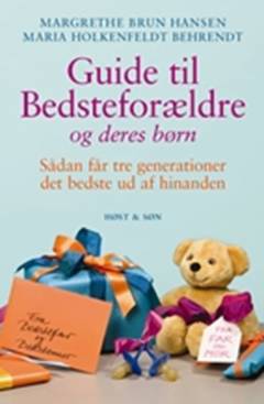 Guide til bedsteforældre og deres børn : sådan får tre generationer det bedste ud af hinanden