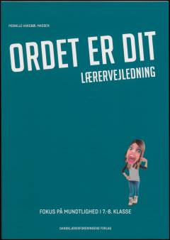 Ordet er dit : fokus på mundtlighed i 7.-8. klasse -- Lærervejledning