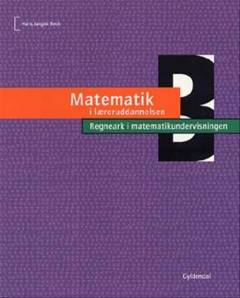 Matematik i læreruddannelsen. Bind B : Regneark i matematikundervisningen