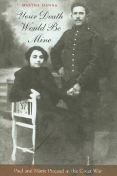 Your death would be mine : Paul and Marie Pireaud in the Great War