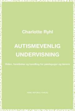 Autismevenlig undervisning : viden, forståelse og handling for pædagoger og lærere