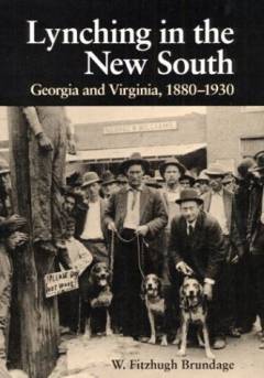Lynching in the New South : Georgia and Virginia, 1880 - 1930