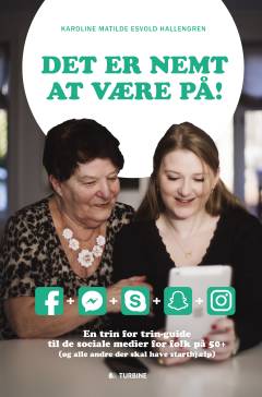 Det er nemt at være på! : en trin for trin-guide til de sociale medier for folk på 50+ (og alle andre, der skal have starthjælp)