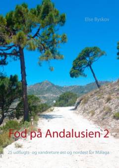 Fod på Andalusien 2 : 25 udflugts- og vandreture i den sydspanske natur - øst og nordøst for Málaga