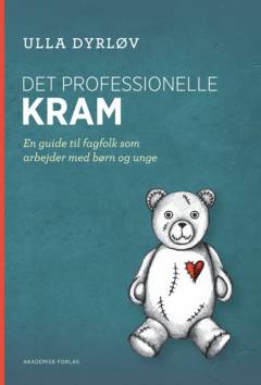 Det professionelle kram : en guide til fagfolk som arbejder med børn og unge