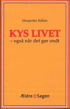 Kys livet - også når det gør ondt : elleve  fortællinger om livsmod