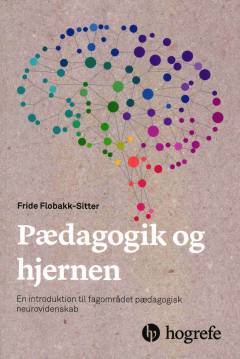 Pædagogik og hjernen : en introduktion til fagområdet pædagogisk neurovidenskab