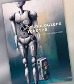 Teknologiens tekster : teknologi i litteratur, sprog og medier