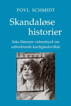 Skandaløse historier : seks litterære vidnesbyrd om udfordrende kærlighedsvilkår
