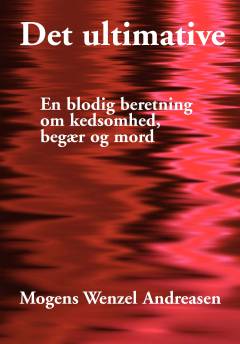 Det ultimative : en blodig beretning om kedsomhed, begær og mord