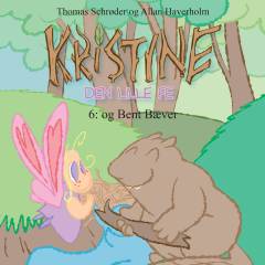 Kristine - den lille fe. 6 : Kristine og Bent Bæver