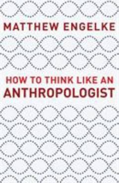 How to think like an anthropologist