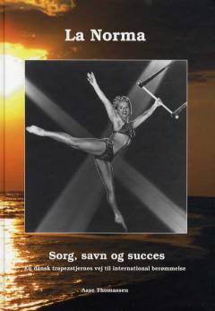 La Norma : sorg, savn og succes : en trapezstjernes vej til international berømmelse
