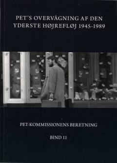 PET-Kommissionens beretning. Bind 11 : PET's overvågning af den yderste højrefløj 1945-1989