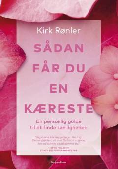 Sådan får du en kæreste : en personlig guide til at finde kærligheden