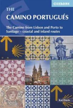 The Camino Portugués : from Lisbon and Porto to Santiago - central, coastal and spiritual caminos