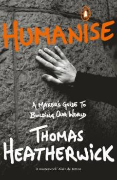 Humanise : a maker's guide to building our world