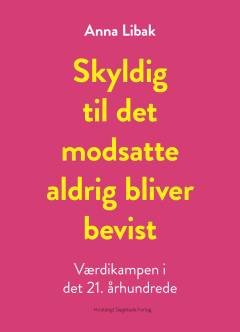 Skyldig til det modsatte aldrig bliver bevist : værdikampen i det 21. århundrede