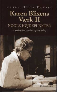 Karen Blixens værk. Bind 2 : Nogle højdepunkter : nærlæsning, analyse og vurdering