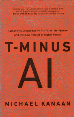 T-minus AI : humanity’s countdown to artificial intelligence and the new pursuit of global power