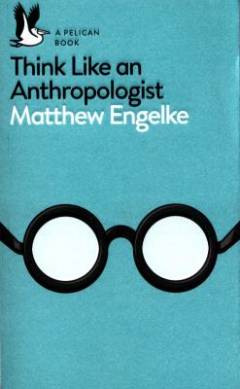 Think like an anthropologist