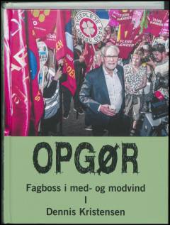 Opgør : fagboss i med- og modvind : erindringer. Bind 1