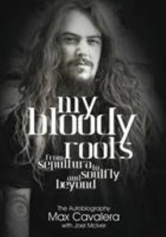 My bloody roots : from Sepultura to Soulfly and beyond : the autobiography