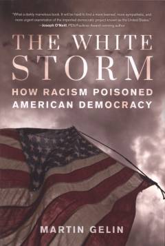 The white storm : how racism poisoned American democracy