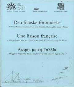 Den franske forbindelse : 100 år med danske arkitekter ved den franske arkæologiske skole i Athen