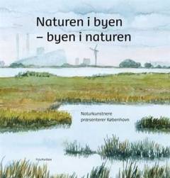 Naturen i byen - byen i naturen : naturkunstnere præsenterer København