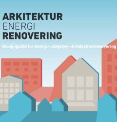 Arkitektur, energi, renovering : designguide for energi-, dagslys- & indeklimarenovering