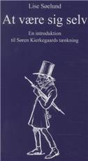 At være sig selv : en introduktion til Søren Kierkegaards tænkning