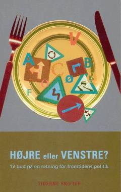 Højre eller venstre? : 12 bud på en retning for fremtidens politik
