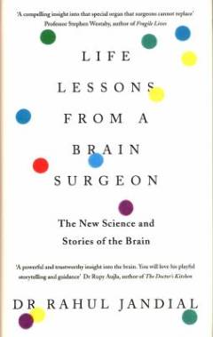 Life lessons from a brain surgeon : the new science and stories of the brain