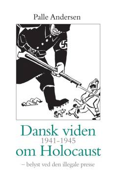 Dansk viden 1941-1945 om holocaust : belyst ved den illegale presse